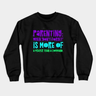 Parenting Humor: Parenting: When 'Don't forget' is more of a prayer than a command. Crewneck Sweatshirt